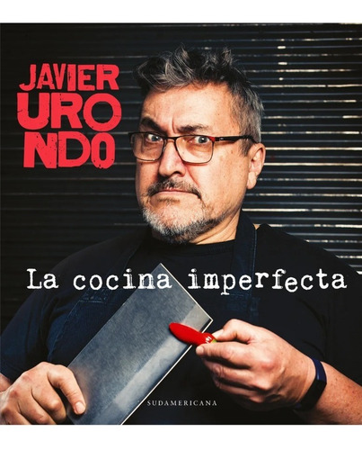 La Cocina Imperfecta - Javier Urondo - Sudamericana - Libro