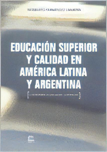 Educacion Superior Y Calidad En America Latina Y Argentina: Los Procesos De Evaluacion Y Acreditacion, De Norberto Fernandez Lamarra. Editorial Eduntref, Edición 1 En Español