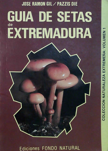 Guía De Setas De Extremadura - José Ramón Gil Y Pazzis Die (Usado)