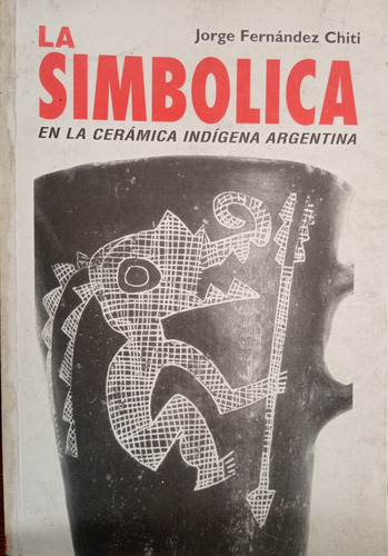 La Simbólica En La Cerámica Indígena Argentina Tomo 2 A2975