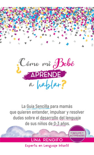 Libro: ¿cómo Mi Bebé Aprende A Hablar?: La Guía Sencilla Par