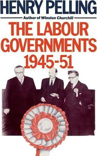 The Labour Governments, 1945-51, De H. Pelling. Editorial Palgrave Macmillan, Tapa Blanda En Inglés