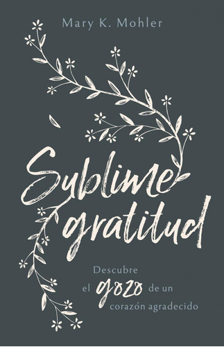 Sublime Gratitud, De Mary Mohler. Editorial Portavoz En Español