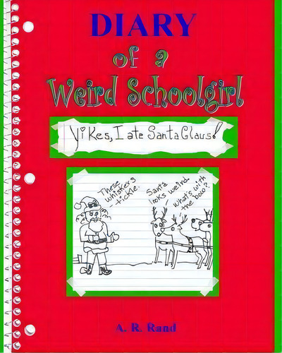 Yikes, I Ate Santa Claus! : Diary Of A Weird Schoolgirl, De A R Rand. Editorial Createspace Independent Publishing Platform, Tapa Blanda En Inglés