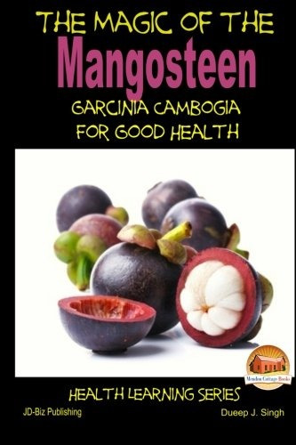 The Magic Of The Mangosteen  Garcinia Cambogia For Good Heal