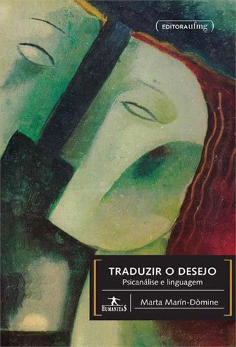 Traduzir O Desejo - Psicanalise E Linguagem: Coleçao Humanitas, De Marin-domine, Marta. Editora Ufmg - Universidade Federal De Minas Gerais, Capa Mole, Edição 1ªedição - 2015 Em Português