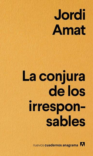 La conjura de los irresponsables, de Amat, Jordi. Editorial Anagrama, tapa blanda, edición 1 en español