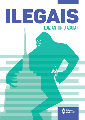 Ilegais, de Aguiar, Luiz Antonio. Série Série toda prosa Editora do Brasil, capa mole em português, 2019