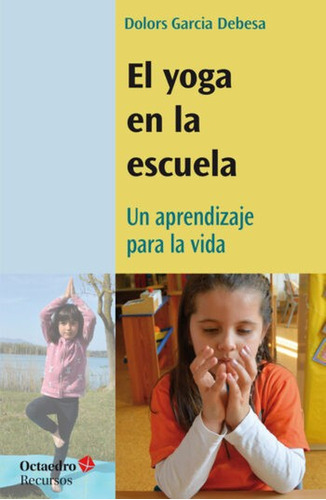 Yoga En La Escuela. Un Aprendizaje Para La Vida, El