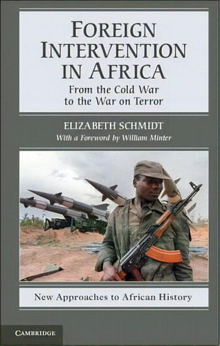 New Approaches To African History: Foreign Intervention In Africa: From The Cold War To The War O..., De Elizabeth Schmidt. Editorial Cambridge University Press, Tapa Blanda En Inglés