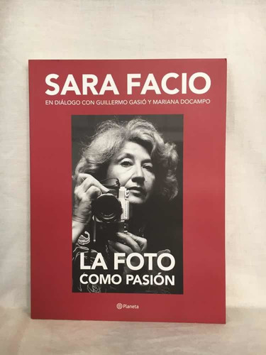 La Foto Como Pasión - Sara Facio - Planeta - Nuevo