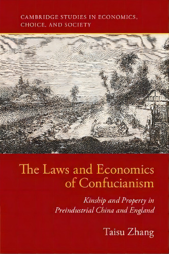 The Laws And Economics Of Confucianism : Kinship And Property In Preindustrial China And England, De Taisu Zhang. Editorial Cambridge University Press, Tapa Dura En Inglés