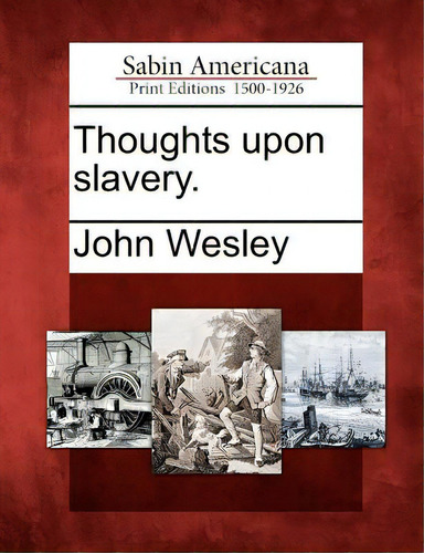 Thoughts Upon Slavery., De Wesley, John. Editorial Gale Sabin Americana, Tapa Blanda En Inglés