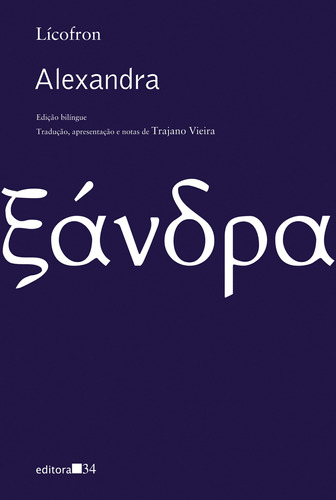 Alexandra, de Lícofron. Editora 34 Ltda., capa mole em griego/português, 2017