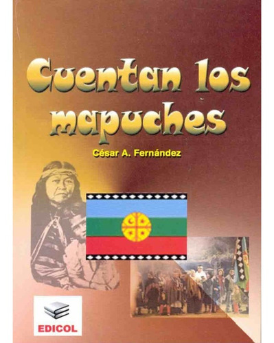 Cuentan Los Mapuches, De César A. Fernández. Editorial Centro Editor En Español