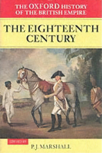 The Oxford History Of The British Empire: Volume Ii: The Eighteenth Century, De Wm Roger Louis. Editorial Oxford University Press, Tapa Blanda En Inglés