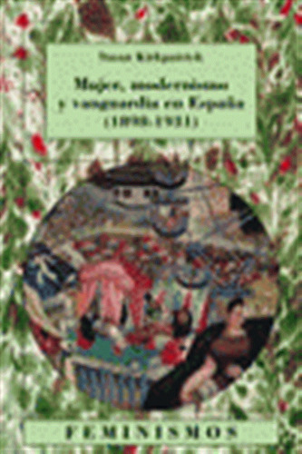 Mujer Modernismo Y Vanguardia En España (1898-1931) - Kirkpa