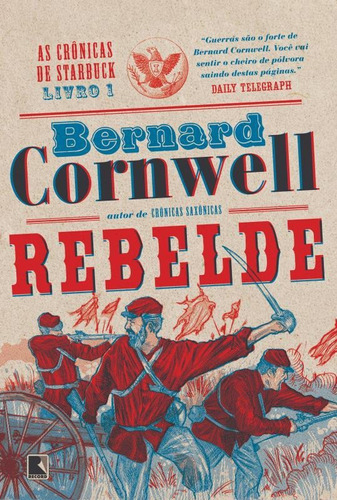 Rebelde (Vol. 1 As crônicas de Starbuck), de Cornwell, Bernard. Série As crônicas de Starbuck (1), vol. 1. Editora Record Ltda., capa mole em português, 2014