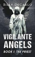 Libro Vigilante Angels Book I : The Priest - Billy Decarlo