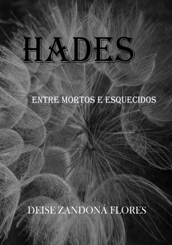 Hades: Entre Mortos E Esquecidos, De Deise Zandoná Flores. Série Não Aplicável, Vol. 1. Editora Clube De Autores, Capa Mole, Edição 1 Em Português, 2020