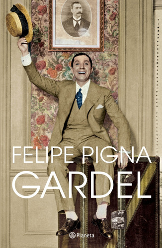 Gardel - Felipe Pigna - Libro Nuevo - Planeta