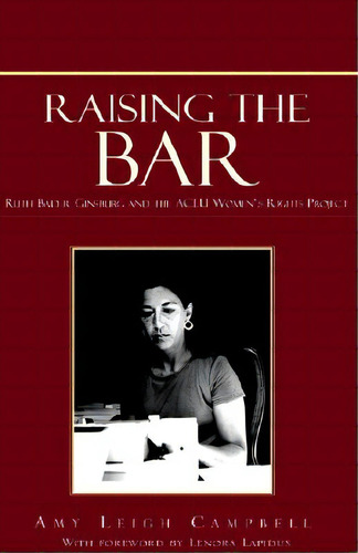 Raising The Bar: Ruth Bader Ginsburg And The Aclu Women's Rights Project, De Campbell, Amy Leigh. Editorial Xlibris Corp, Tapa Dura En Inglés
