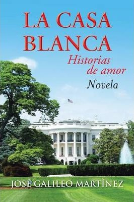 Libro La Casa Blanca - Jose Galileo Martinez