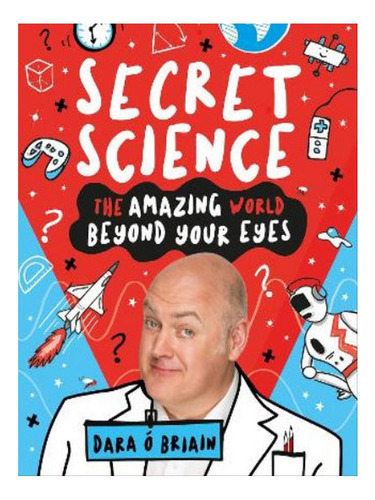 Secret Science: The Amazing World Beyond Your Eyes - D. Eb07