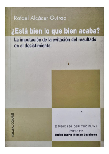 ¿está Bien Lo Que Bien Acaba? Rafael Alcácer Guirao