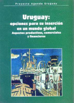 Uruguay 2  Opciones Para Su Insercion En Un Mundo Global...