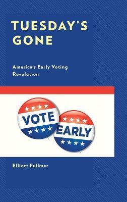 Libro Tuesday's Gone : America's Early Voting Revolution ...