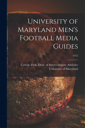 University Of Maryland Men's Football Media Guides; 1952, De University Of Maryland, College Park. Editorial Hassell Street Pr, Tapa Blanda En Inglés