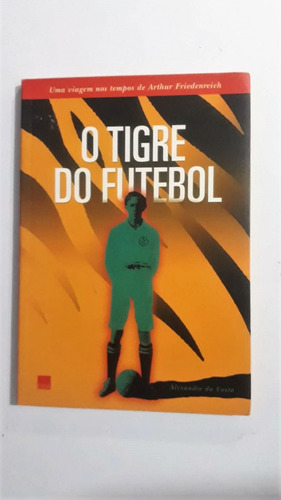 Livro O Tigre Do Futebol - Alexandre Da Costa