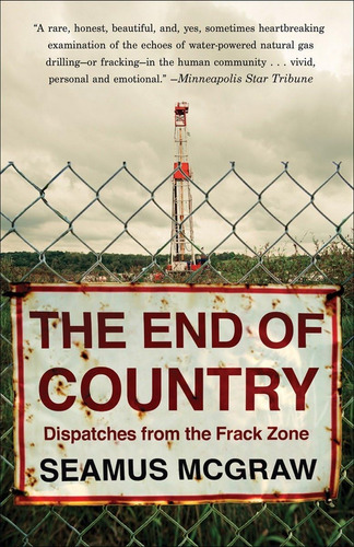 Libro:  The End Of Country: Dispatches From The Frack Zone