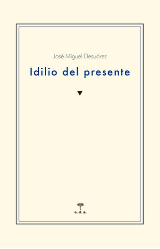 Idilio Del Presente, De Desuárez Madrid, José Miguel. Editorial Ediciones De Aqui, Tapa Blanda En Español