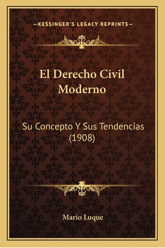 Libro: El Derecho Civil Moderno: Su Concepto Y Sus (1908)