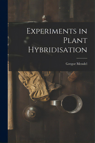 Experiments In Plant Hybridisation, De Mendel, Gregor 1822-1884. Editorial Hassell Street Pr, Tapa Blanda En Inglés