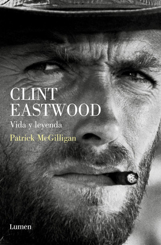 Clint Eastwood. Vida Y Leyenda, De Mcgilligan, Patrick. Editorial Lumen, Tapa Blanda En Español