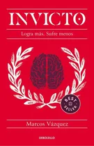 Comprar Invicto: Logra mas, sufre menos Marcos Vázquez: Logra más. Sufre menos., de Marcos Vázquez. Clave Editorial Penguin Random House Grupo Editorial, tapa blanda en español, 2021