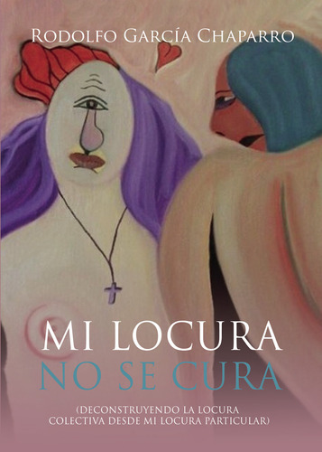 Mi Locura No Se Cura, De García Chaparro , Rodolfo.., Vol. 1.0. Editorial Punto Rojo Libros S.l., Tapa Blanda, Edición 1.0 En Español, 2032