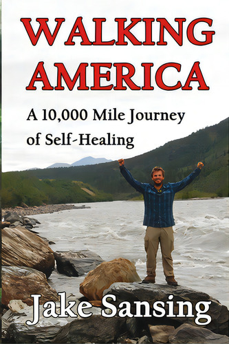Walking America: A 10,000 Mile Journey Of Self-healing, De Sansing, Jake. Editorial Lightning Source Inc, Tapa Blanda En Inglés