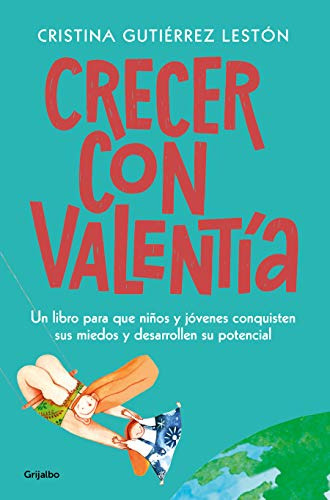 Crecer Con Valentia: Un Libro Para Que Tus Hijos Conquisten