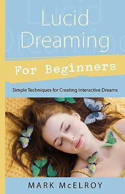 Lucid Dreaming For Beginners : Simple Techniques For Crea...