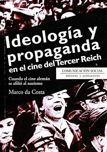 Ideología Y Propaganda En El Cine Del Tercer Reich: Cuando E