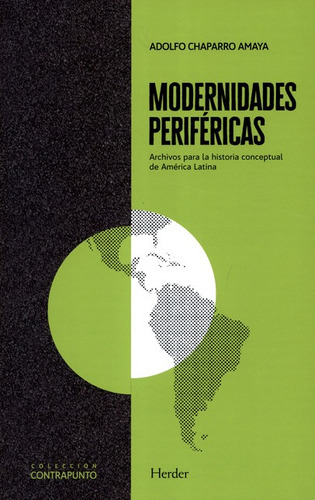 Modernidades Perifericas. Archivos Para La Historia Conceptual De America Latina, De Adolfo Chaparro Amaya. Editorial Herder, Tapa Blanda, Edición 1 En Español, 2020