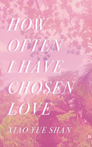 Libro How Often I Have Chosen Love De Shan Xiao Yue  Discove