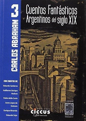 Cuentos Fantasticos Argentinos Del Siglo Xix- Tomo 3 - Abrah