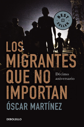 Los migrantes que no importan, de Martínez, Óscar. Serie Bestseller Editorial Debolsillo, tapa blanda en español, 2021