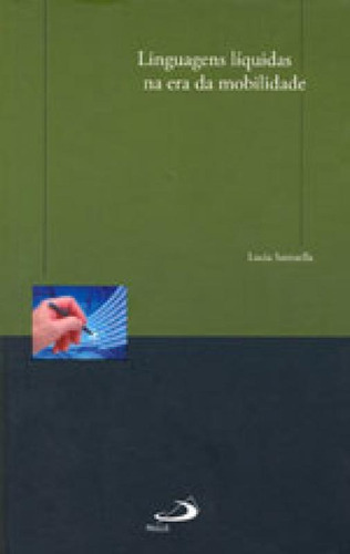 Linguagens Líquidas Na Era Da Mobilidade, De Santaella, Lucia. Editora Paulus, Capa Mole, Edição 1ª Edição - 2007 Em Português