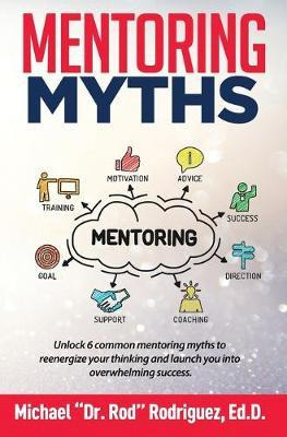 Libro Mentoring Myths : Unlock 6 Mentoring Myths To Reene...